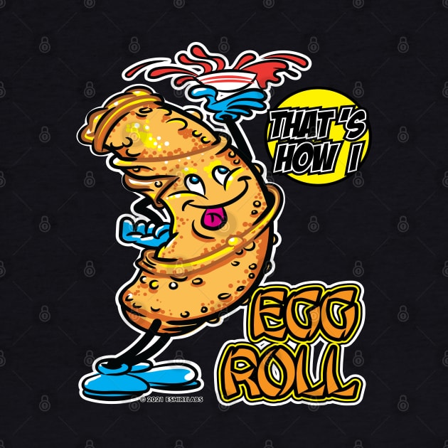 That's How I Roll Egg Roll by eShirtLabs